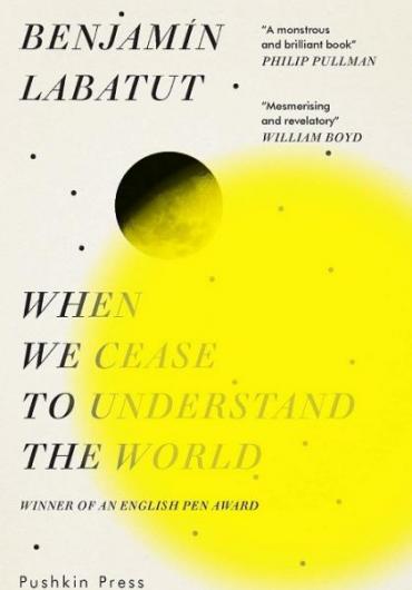 45. Benjamín Labatut - When We Cease to Understand the World new